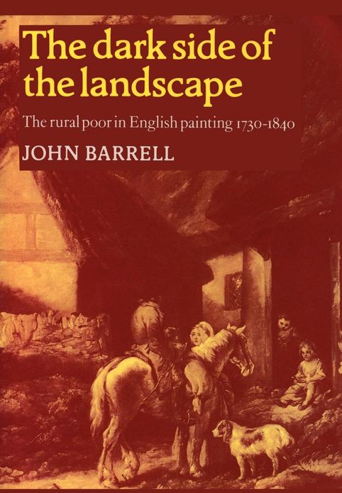 The Dark Side of the Landscape: The Rural Poor in English Painting, 1730-1840