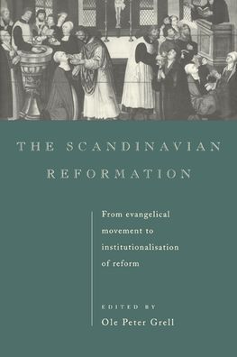 The Scandinavian Reformation: From Evangelical Movement to Institutionalisation of Reform