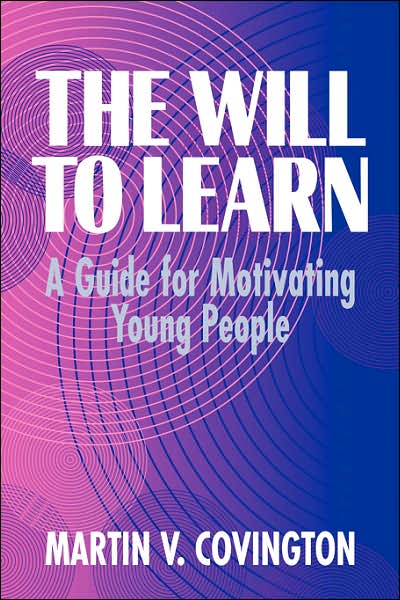 The Will to Learn: A Guide for Motivating Young People
