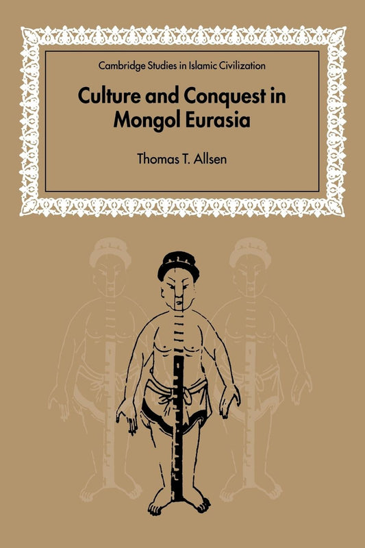 Culture and Conquest in Mongol Eurasia