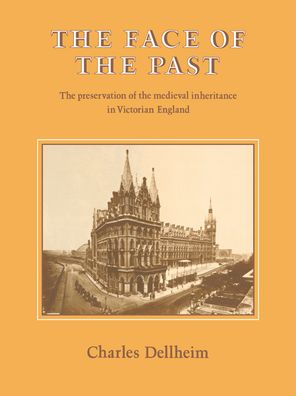 Face of the Past: The Preservation of the Medieval Inheritance in Victorian England