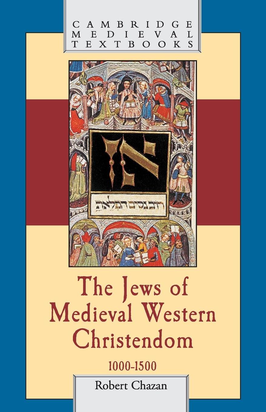 The Jews of Medieval Western Christendom, 1000-1500