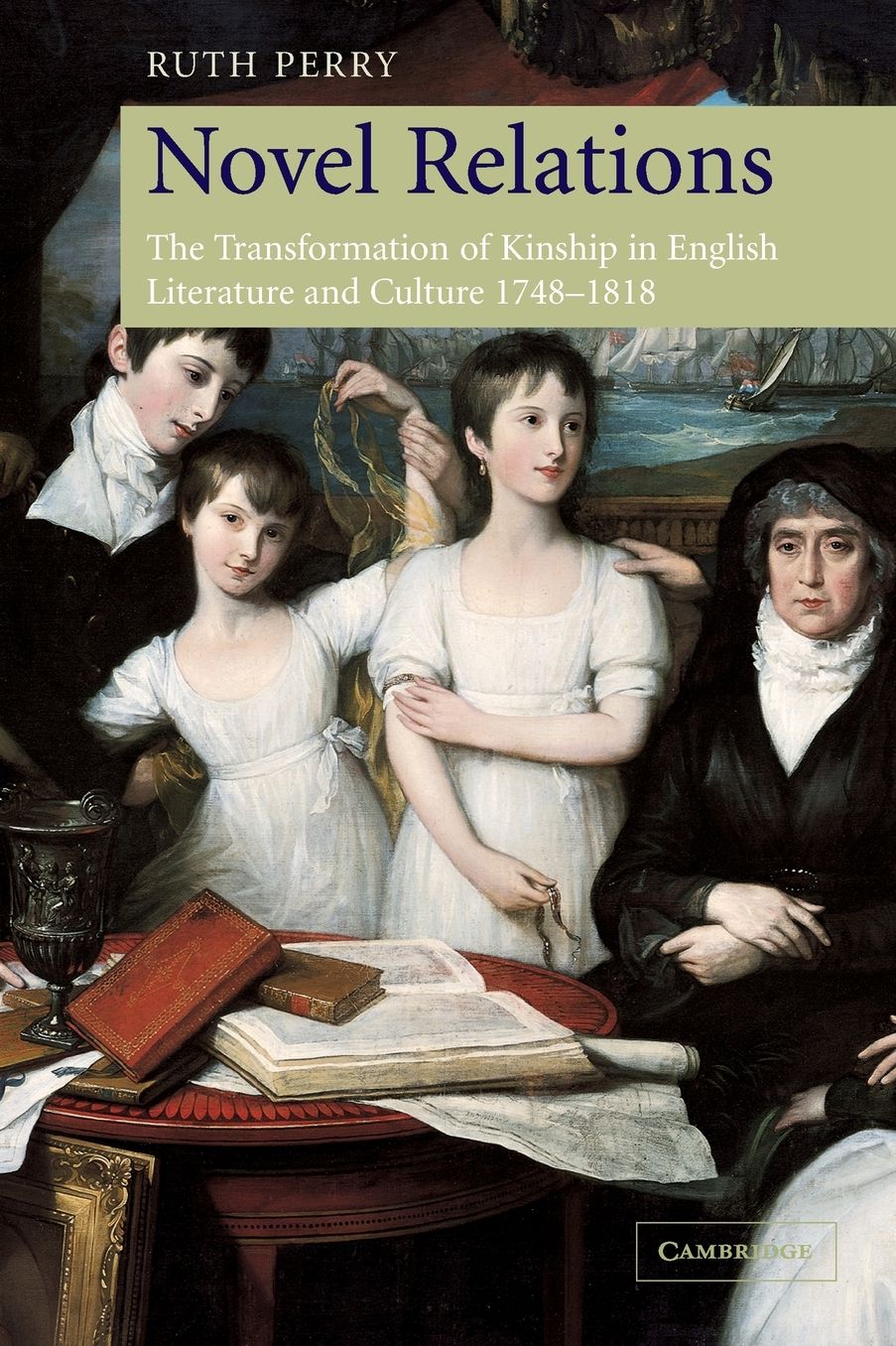 Novel Relations: The Transformation of Kinship in English Literature and Culture, 1748-1818