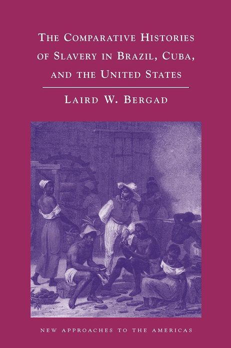 Comparative Histories of Slavery in Brazil, Cuba, and the United States