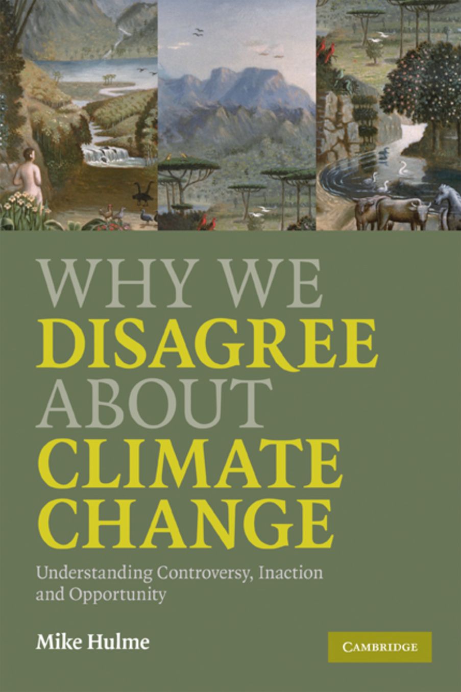 Why We Disagree About Climate Change: Understanding Controversy, Inaction and Opportunity