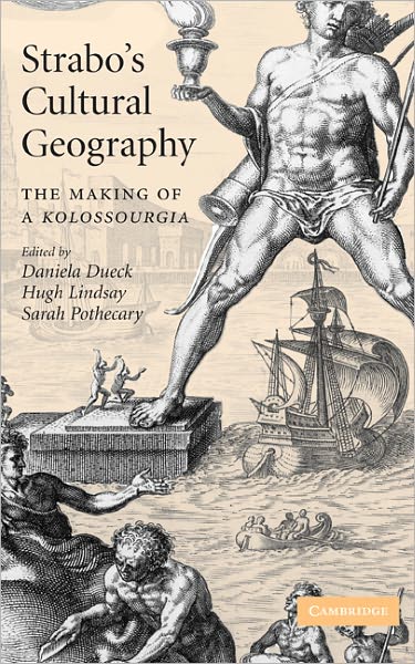 Strabo's Cultural Geography: The Making of a Kolossourgia