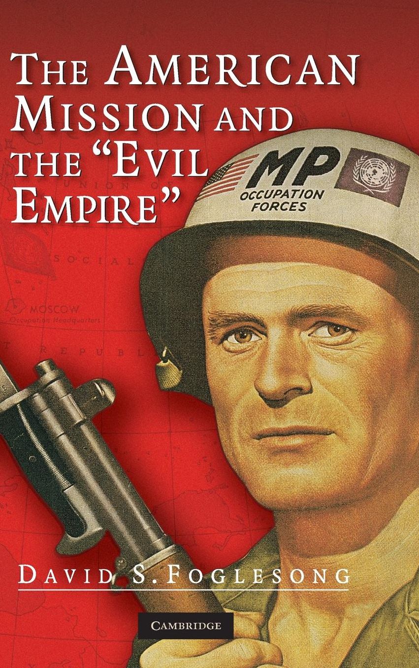 The American Mission and the 'Evil Empire': The Crusade for a 'Free Russia' since 1881