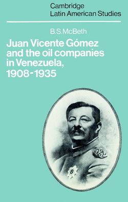 Juan Vicente Gomez and the Oil Companies in Venezuela, 1908-1935