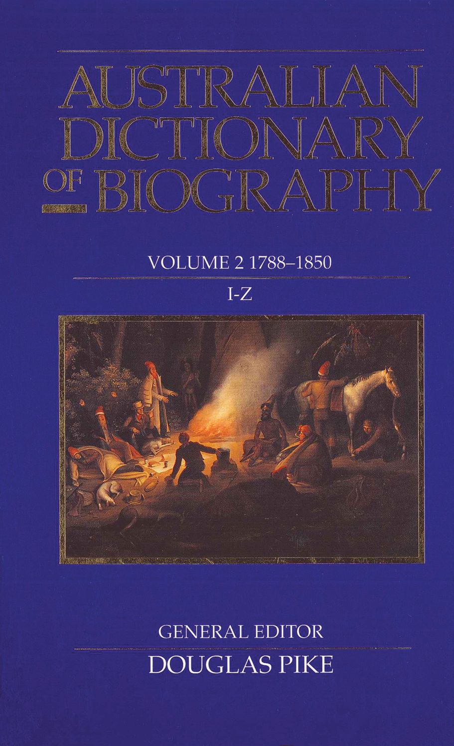 Australian Dictionary of Biography Volume 2: 1788-1850, I-Z