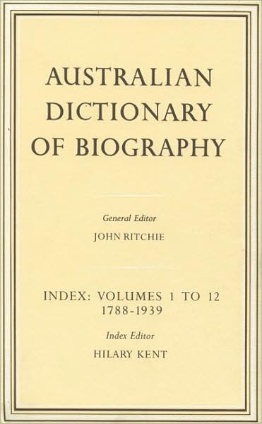 Australian Dictionary of Biography: Index Volumes 1 to 12, 1788-1939