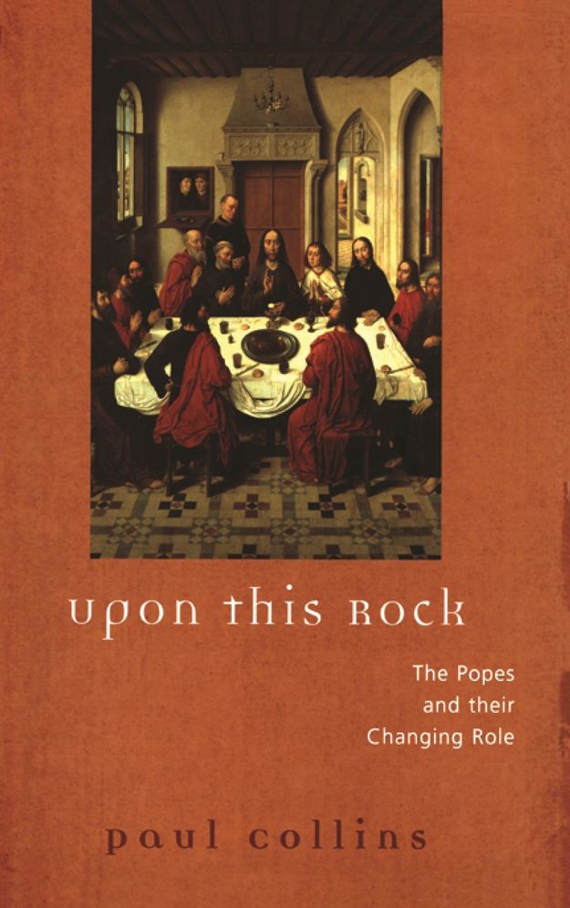 Upon This Rock: The Popes and Their Changing Role
