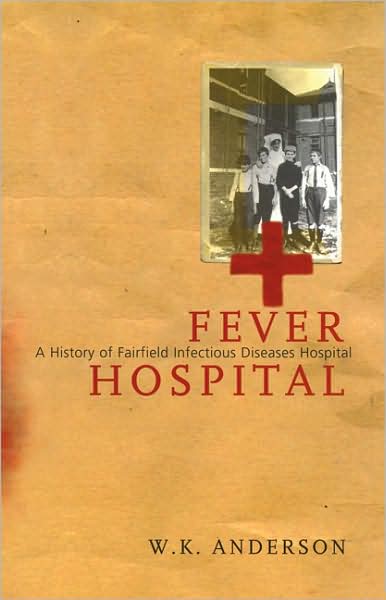 Fever Hospital: A History of Fairfield Infectious Diseases Hospital