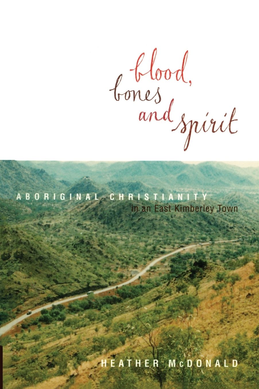 Blood, Bones and Spirit: Aboriginal Christianity in an East Kimberley Town