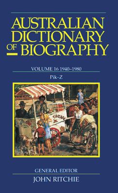 Australian Dictionary of Biography,Volume 16: 1940-1980,Pik-Z