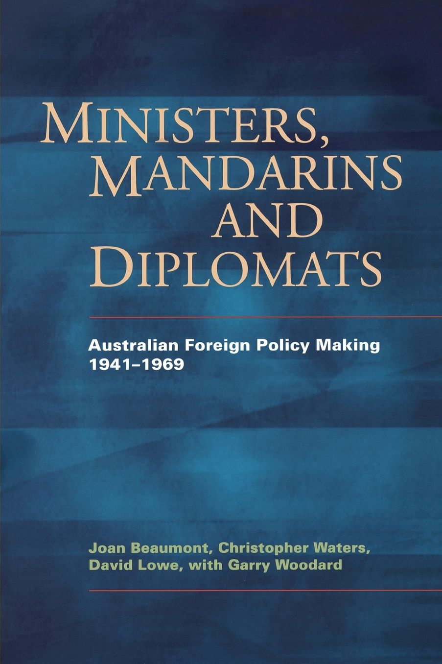 Ministers, Mandarins and Diplomats: Australian Foreign Policy Making, 1941-1969