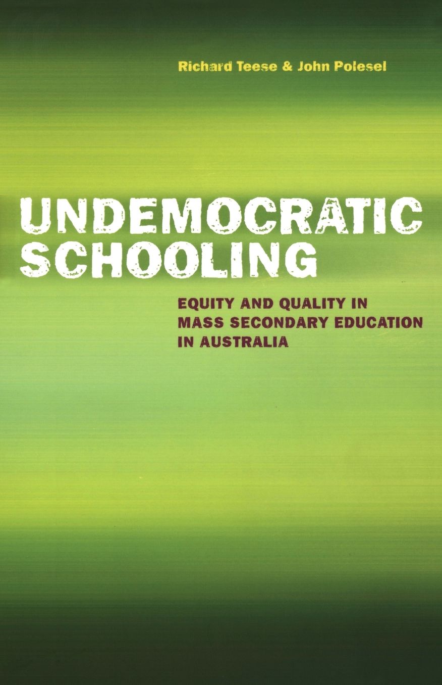 Undemocratic Schooling: Equity and Quality in Mass Secondary Education in Australia