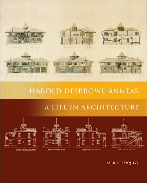Harold Desbrowe-Annear: A Life in Architecture