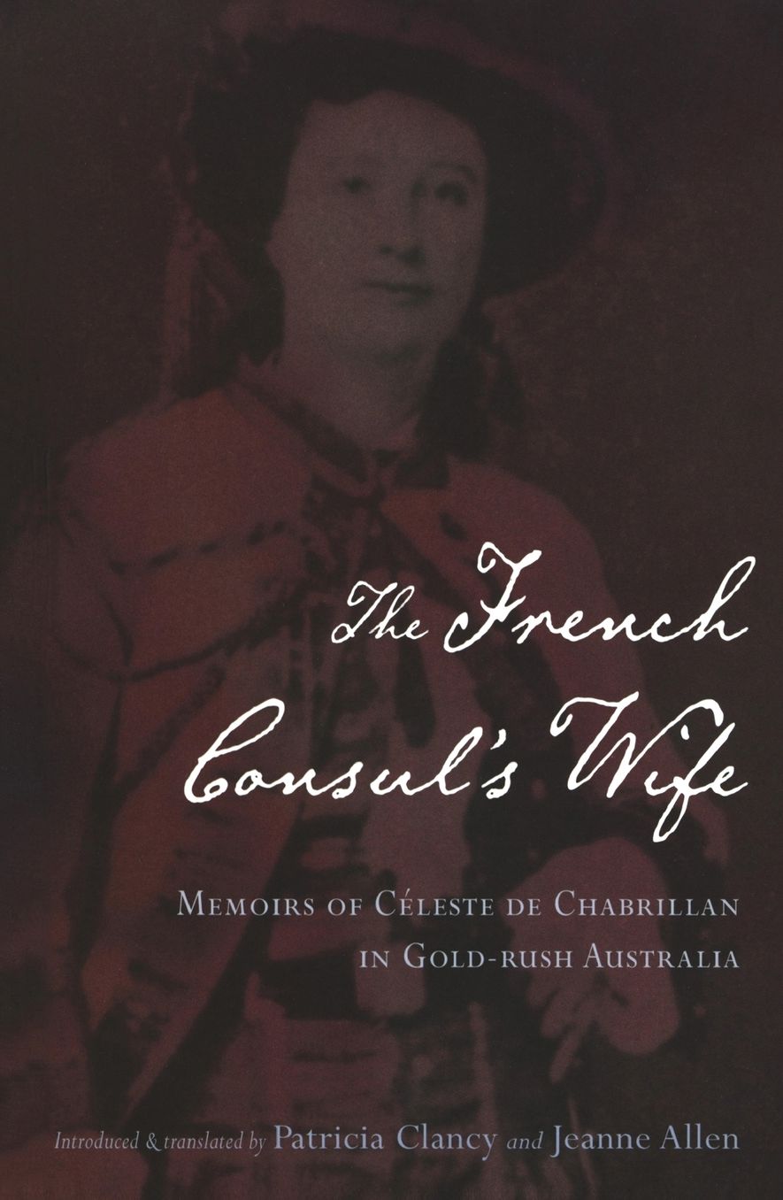 The French Consul's Wife: Memoris of Celeste de Chabrillan in Goldrush Australia