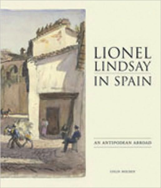 Lionel Lindsay in Spain: An Antipodean Abroad, 1902-1934