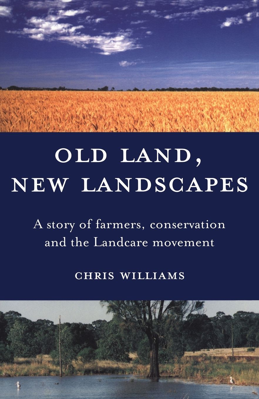 Old Land, New Landscapes: A Story of Farmers, Conservation, and the Landcare Movement