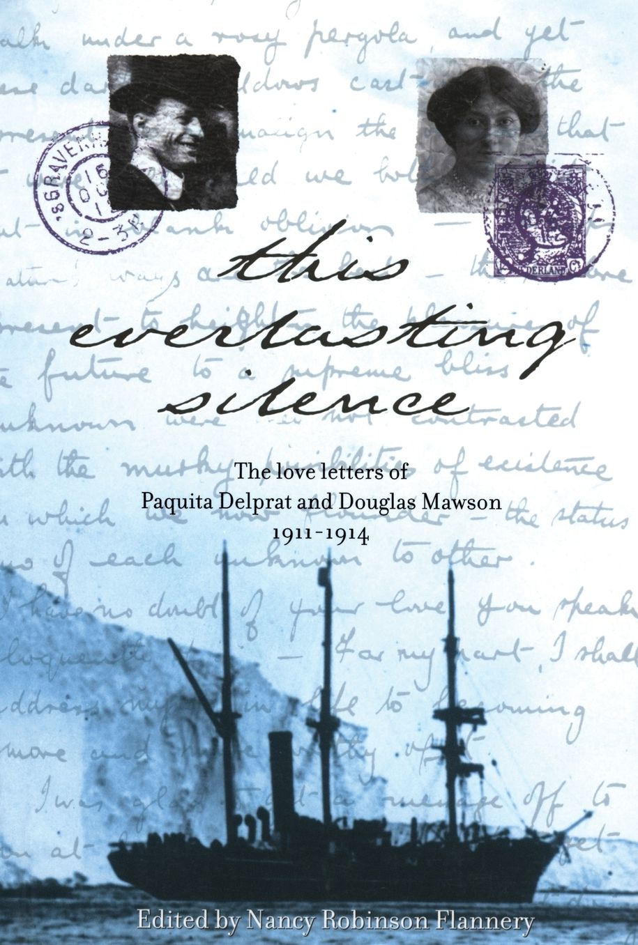 This Everlasting Silence: The Love Letters of Paquita Delprat and Douglas Mawson 1911-1914