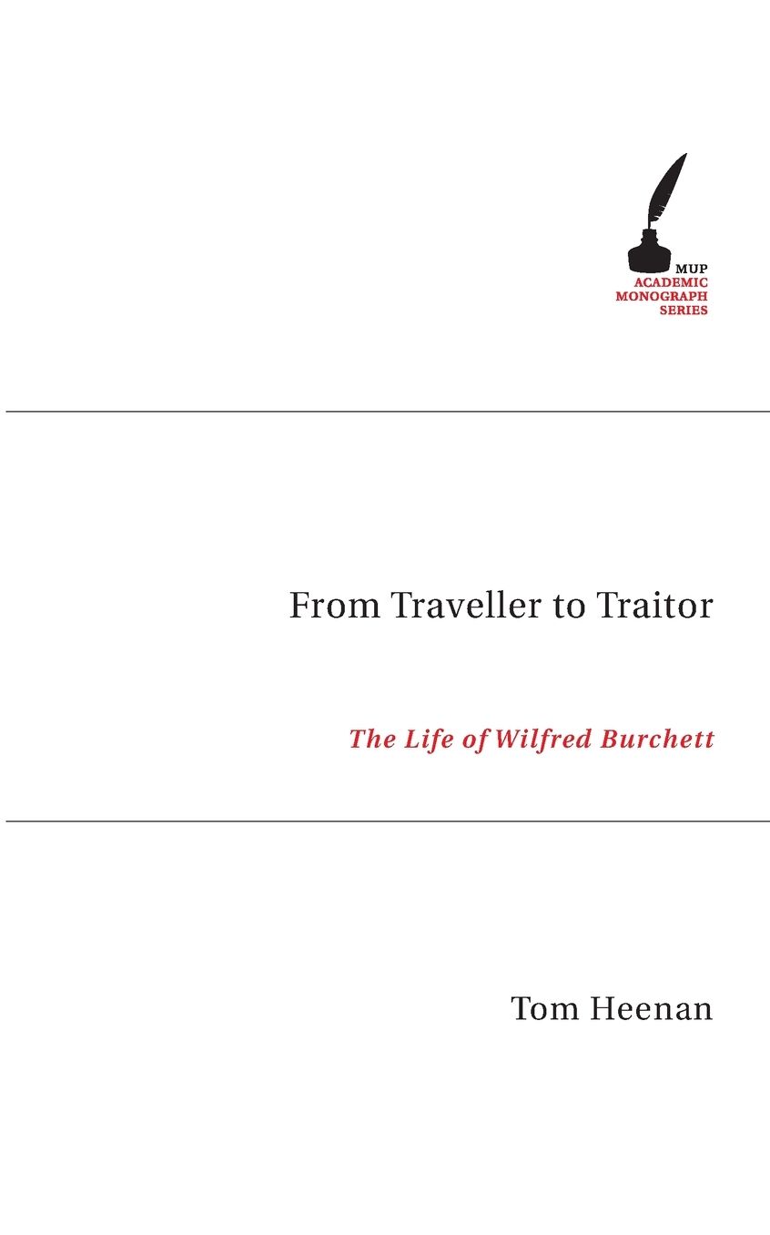 From Traveller to Traitor: The Life of Wilfred Burchett
