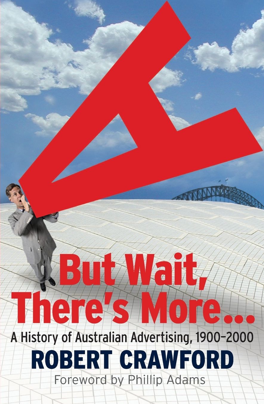 But Wait, There's More...: A History of Australian Advertising, 1900-2000