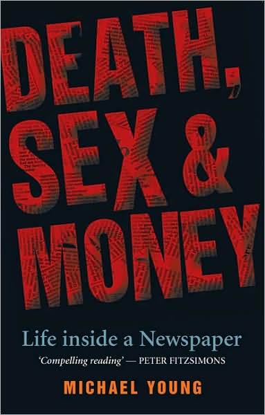 Death, Sex and Money: Life Inside a Newspaper