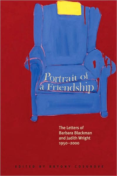 Portrait of a Friendship: The Letters of Barbara Blackman and Judith Wright, 1950-2000