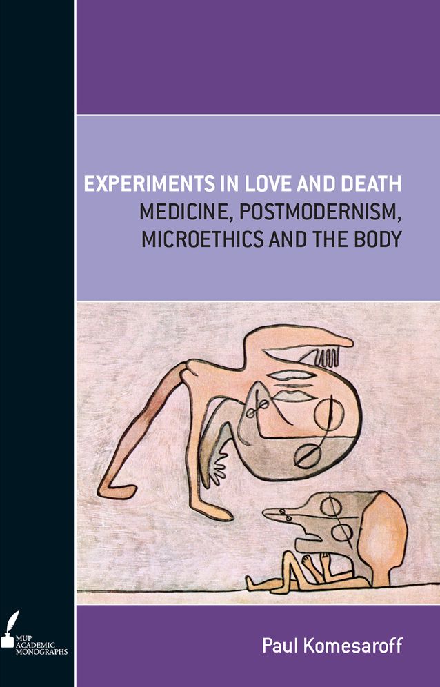 Experiments In Love and Death: Medicine, Postmodernism, Microethics and the Body
