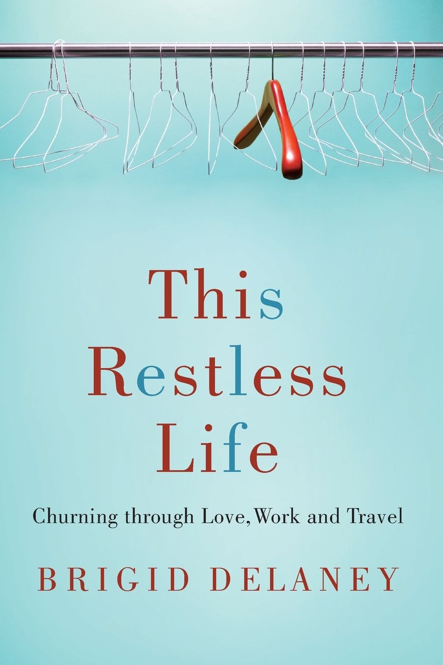 This Restless Life: Churning Through Love, Work and Travel