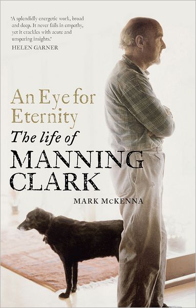 An Eye for Eternity: The Life of Manning Clark