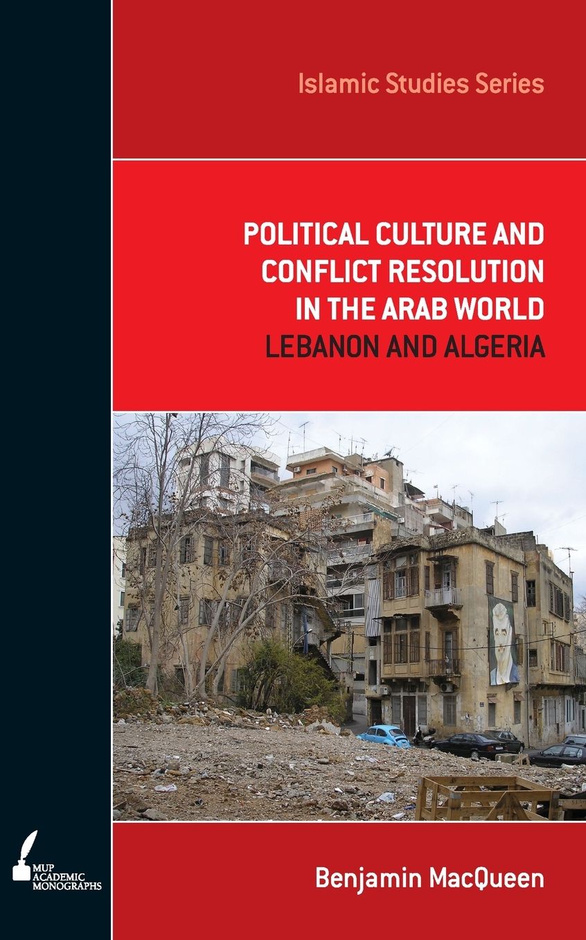 ISS 3 Political Culture and Conflict Resolution in the Arab Middle East: Lebanon and Algeria