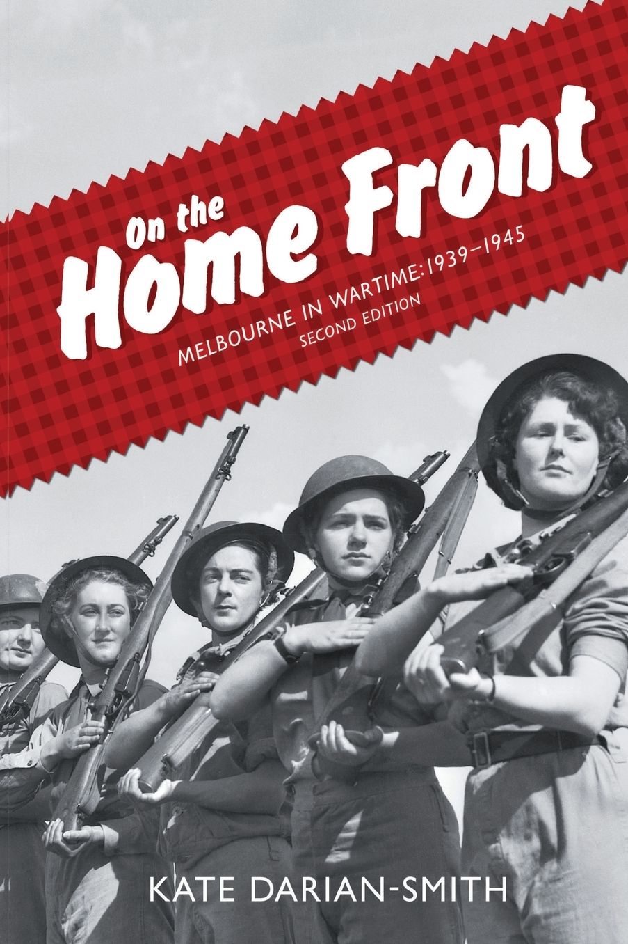 On the Home Front: Melbourne in Wartime: 1939-1945