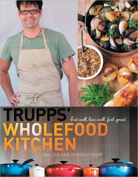 Trupps' Wholefood Kitchen: Eat Well, Live Well, Feel Great