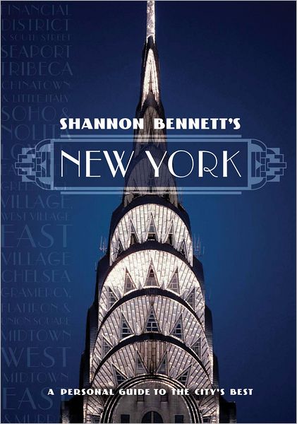 Shannon Bennett's New York: A Personal Guide to the City's Best