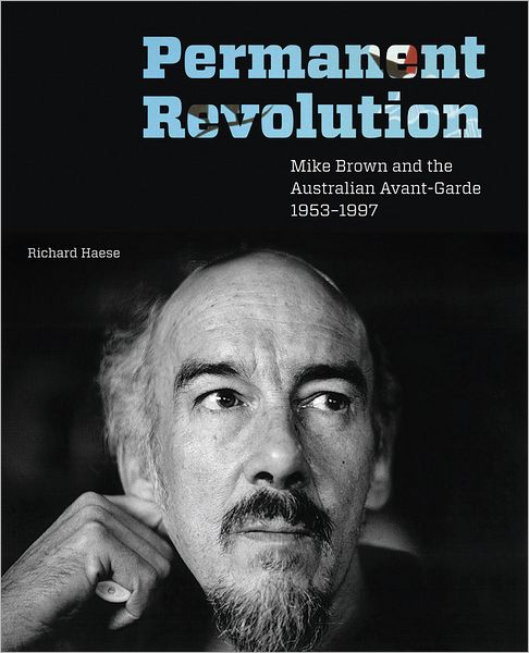 Permanent Revolution: Mike Brown and the Australian Avant-Garde 1953-1997