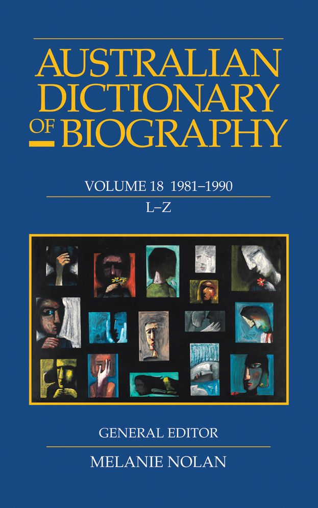 Australian Dictionary of Biography Volume 18: 1981-1990 L-Z