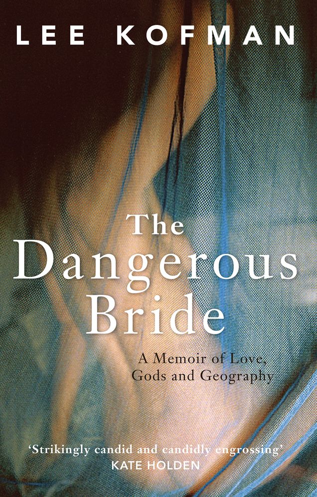 The Dangerous Bride: A Memoir of Love, Gods and Geography