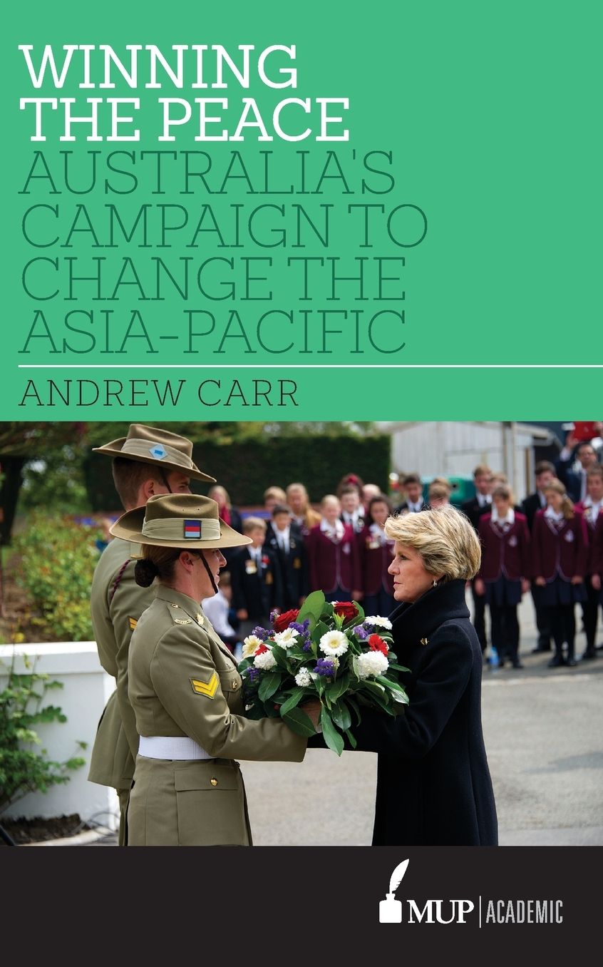 Winning the Peace: Australia's Campaign to Change the Asia Pacific