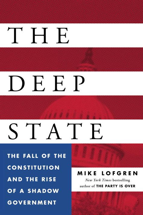 The Deep State: The Fall of the Constitution and the Rise of a Shadow Government