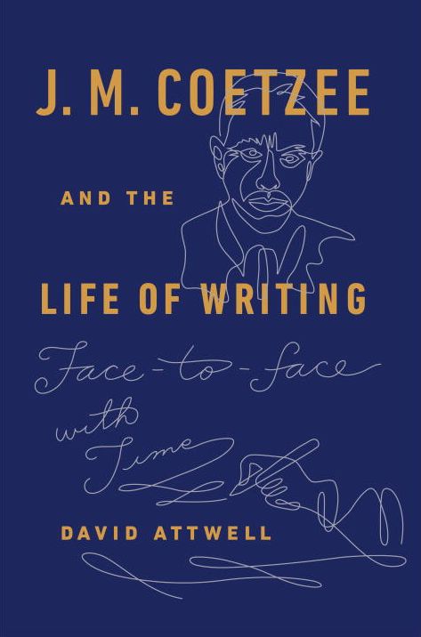 J. M. Coetzee and the Life of Writing: Face-to-face with Time