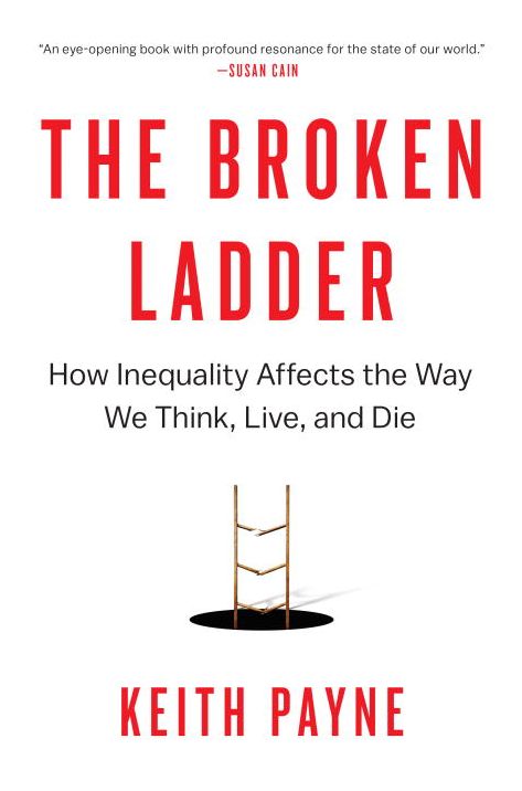 The Broken Ladder: How Inequality Affects the Way We Think, Live, and Die