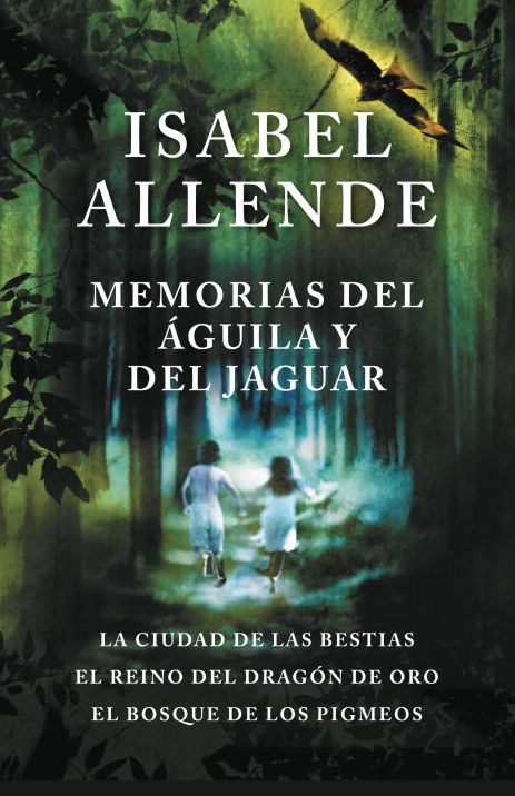 Memorias del aguila y el jaguar: La ciudad de las bestias, El reino del Dragon de Oro, y El Bosque de los Pigmeos