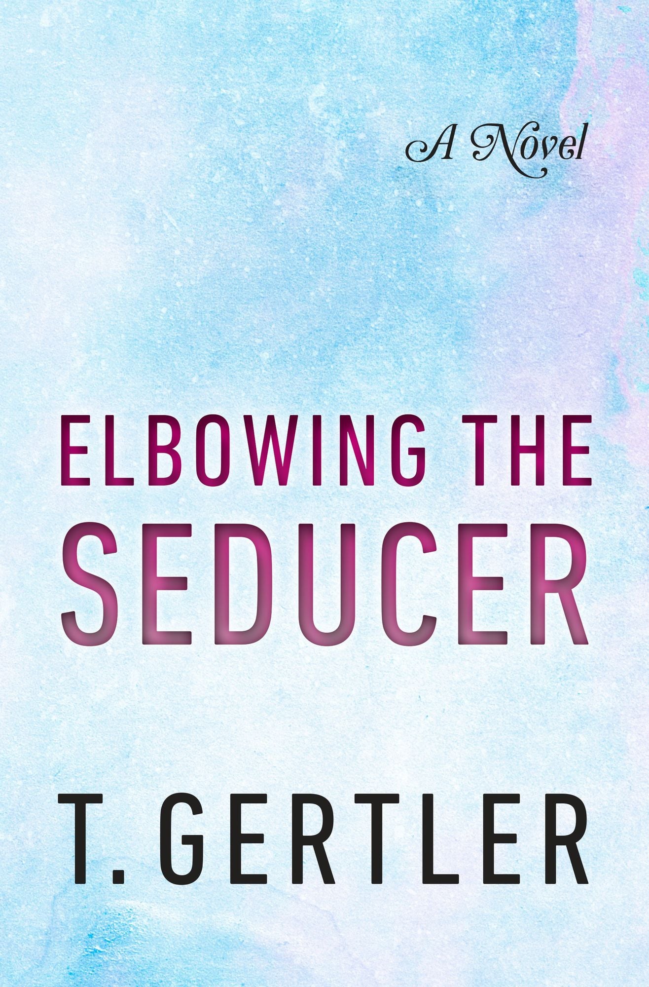 Elbowing the Seducer: A Novel