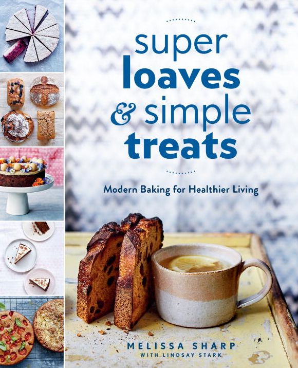Super Loaves and Simple Treats: Modern Baking for Healthier Living