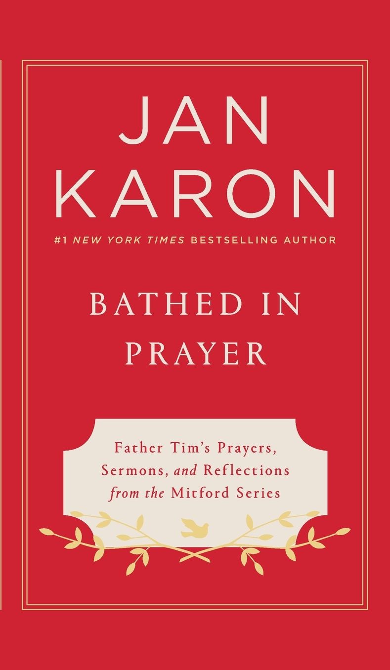 Bathed in Prayer: Father Tim's Prayers, Sermons, and Reflections Collected from the Beloved Mitford Series