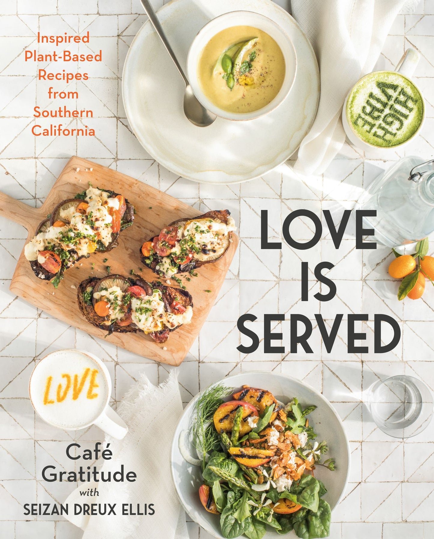 Love is Served: Inspired Plant-Based Recipes from Southern California