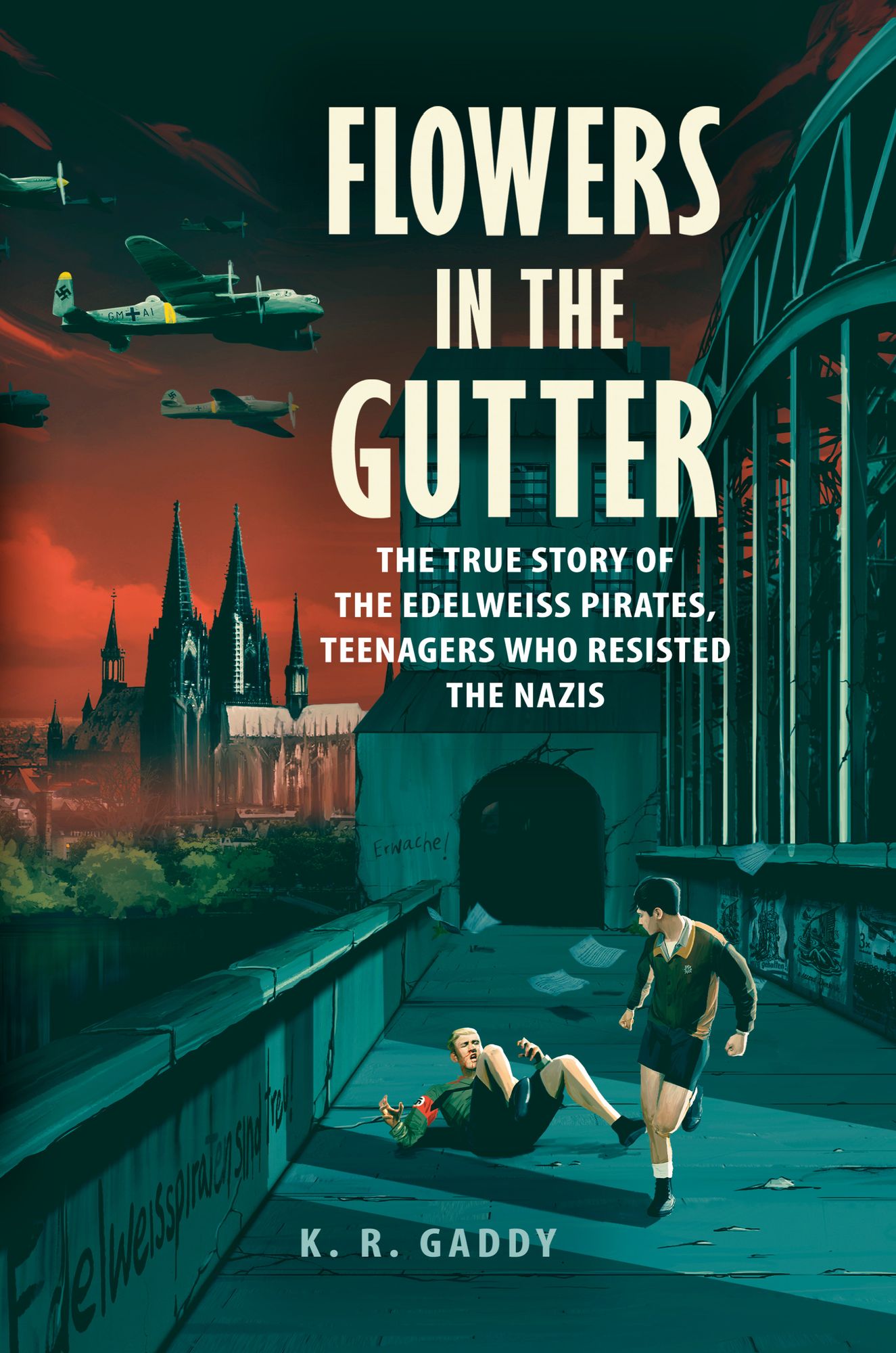 Flowers in the Gutter : The True Story of the Edelweiss Pirates, Teenagers Who Resisted the Nazis