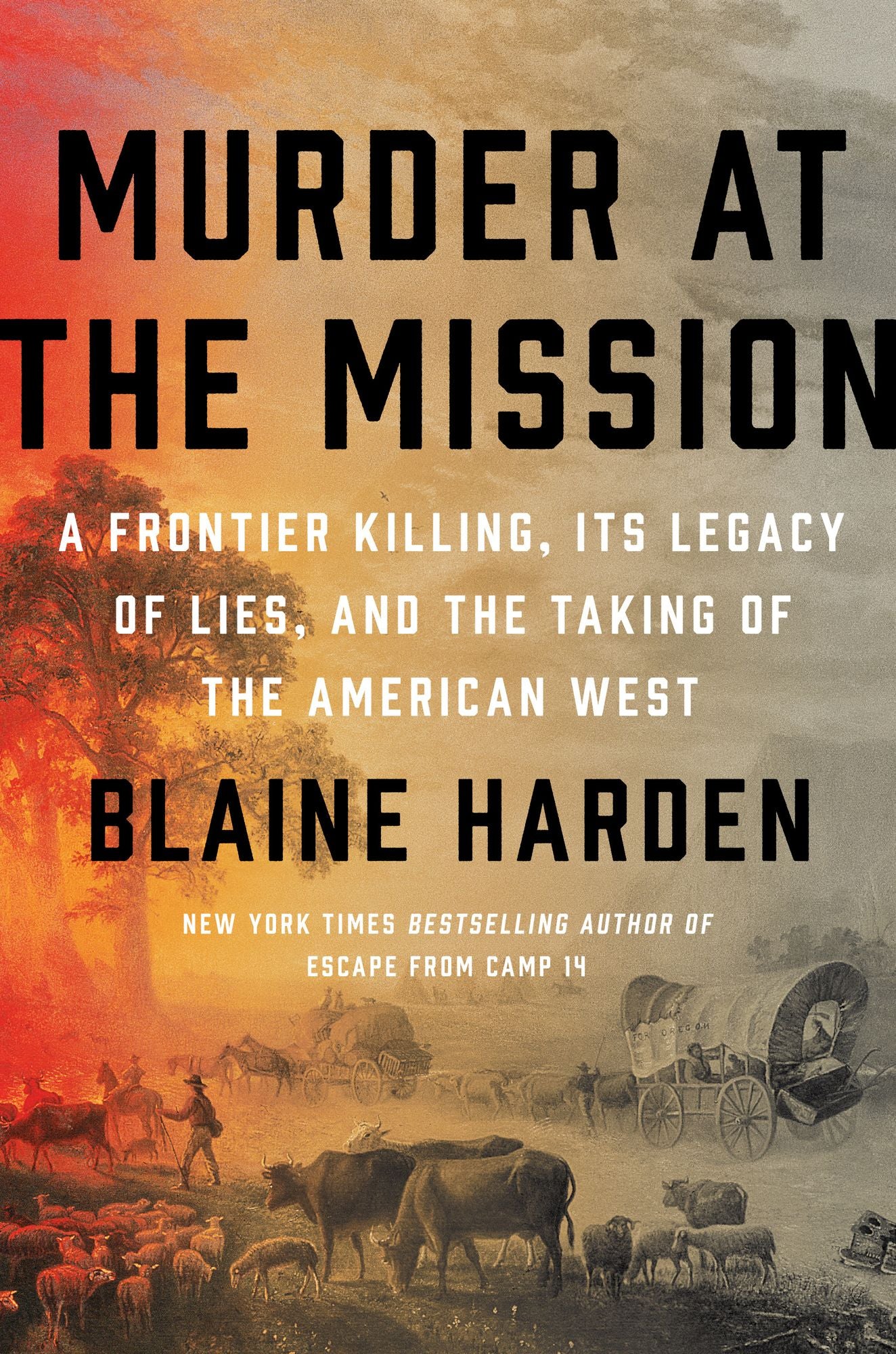 Murder at the Mission: A Frontier Killing, Its Legacy of Lies, and the Taking of the American West